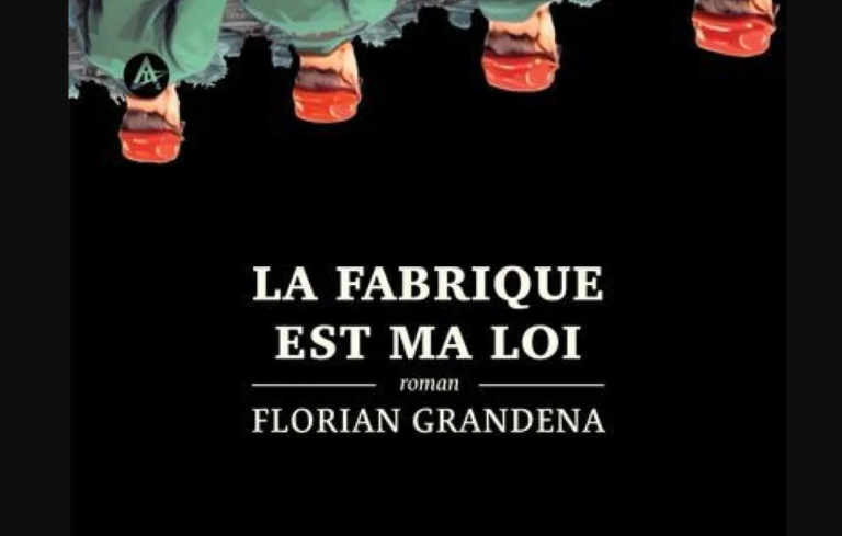 « La Fabrique est ma loi » de Florian Grandena